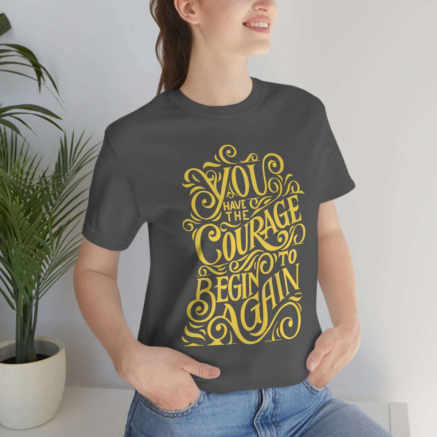 You Have The Courage - Start Over - MotivationUnisex Jersey Short Sleeve Tee