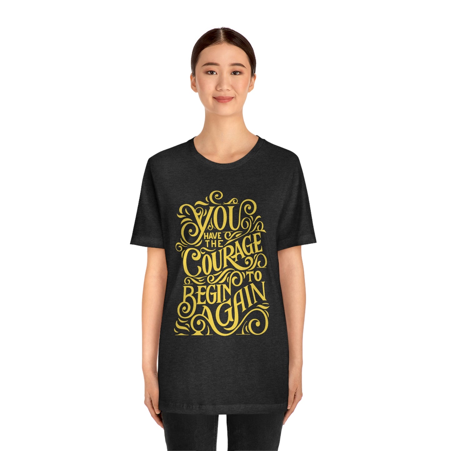 You Have The Courage - Start Over - MotivationUnisex Jersey Short Sleeve Tee