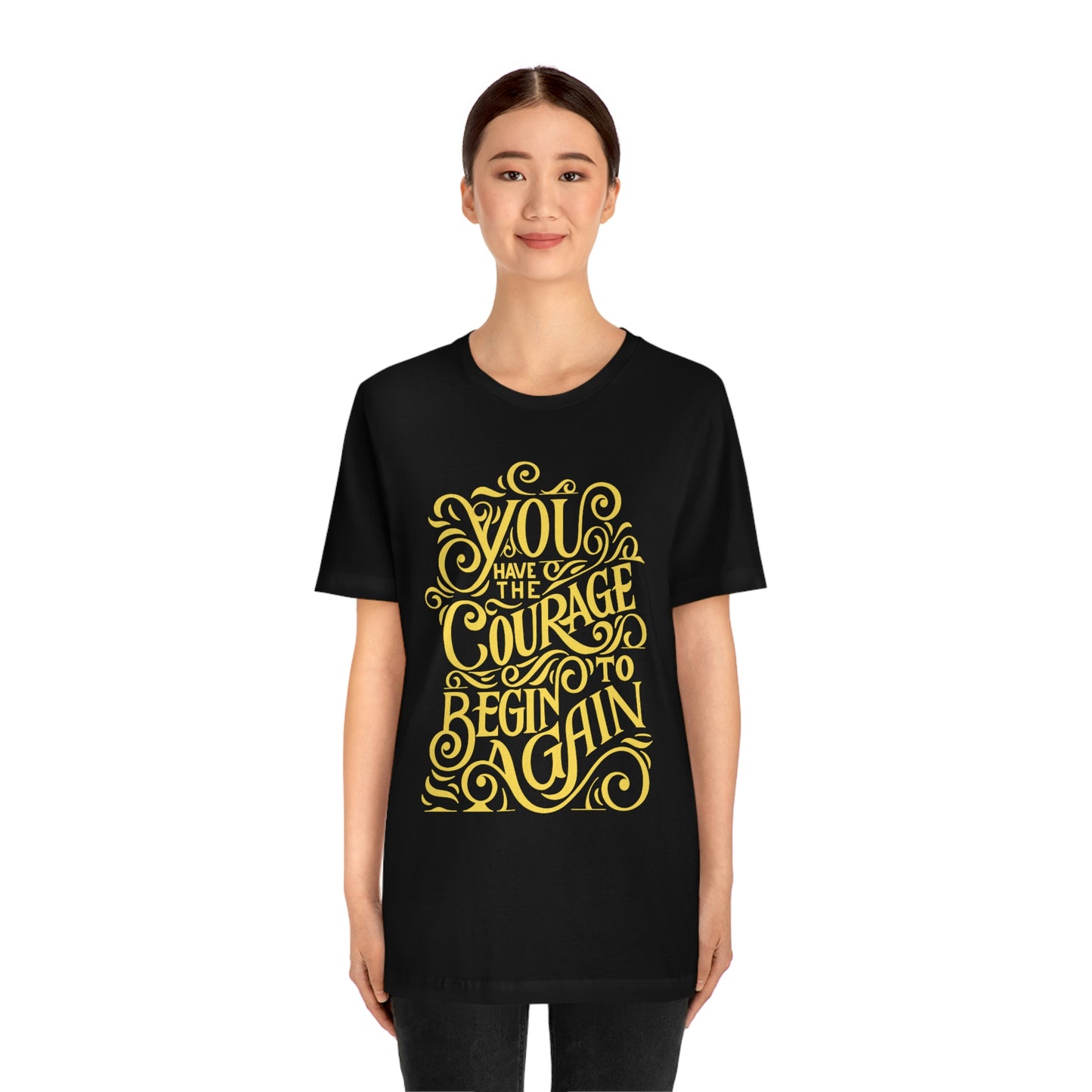 You Have The Courage - Start Over - MotivationUnisex Jersey Short Sleeve Tee