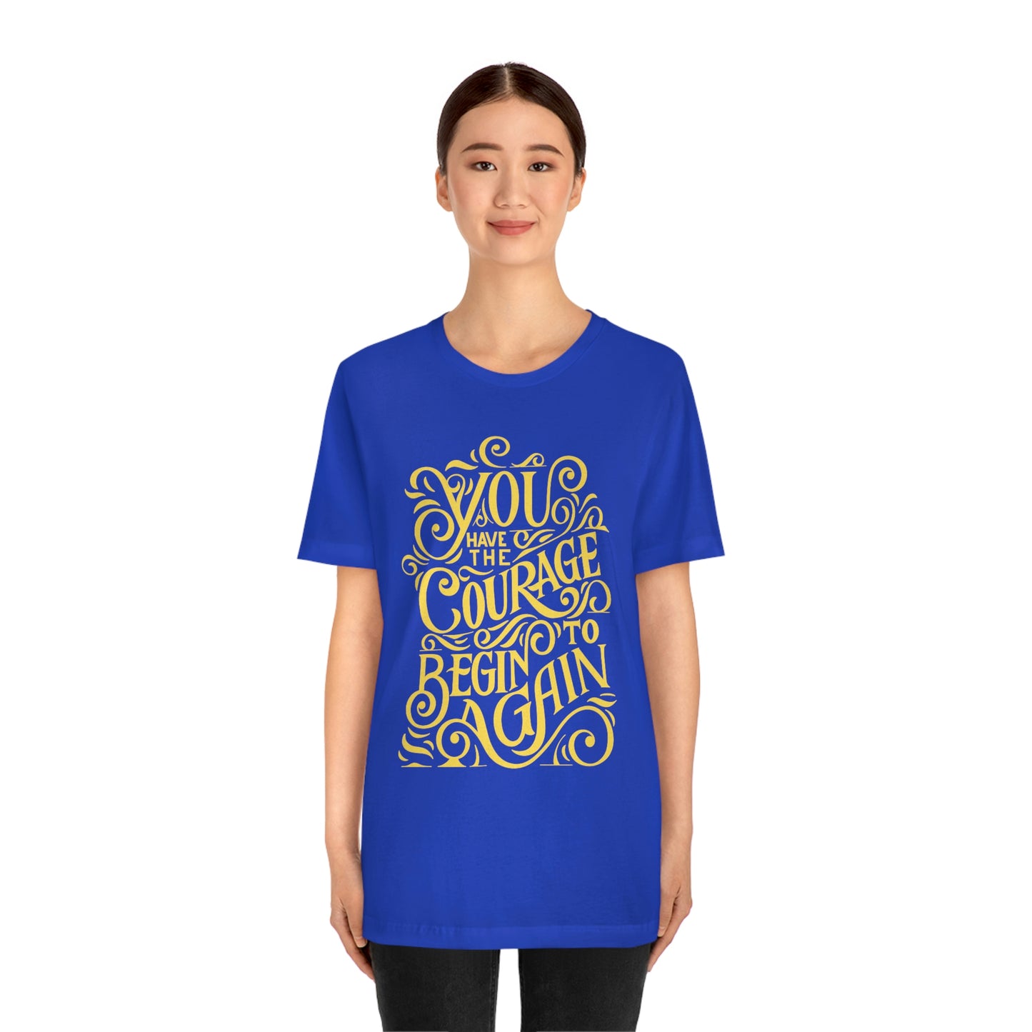 You Have The Courage - Start Over - MotivationUnisex Jersey Short Sleeve Tee