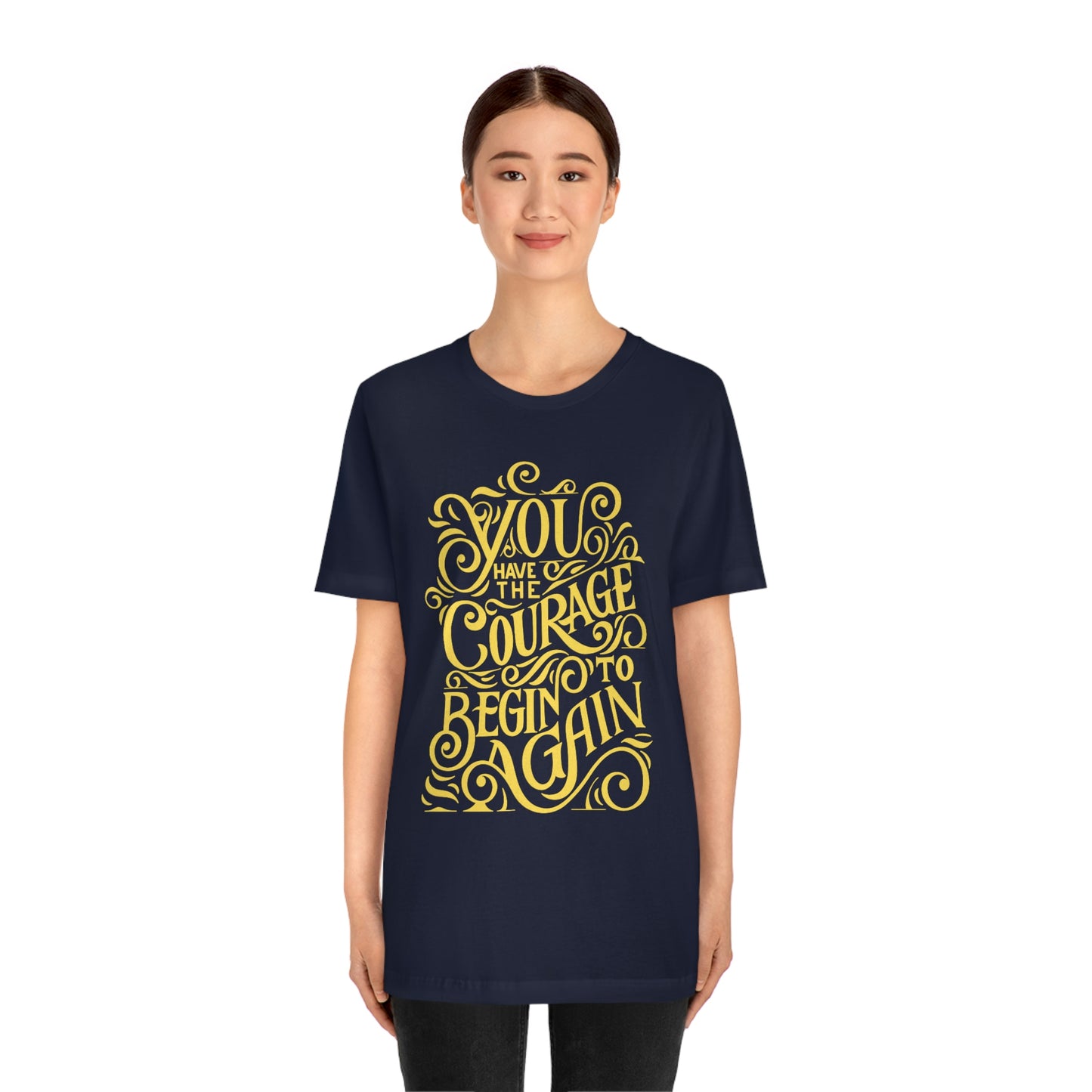 You Have The Courage - Start Over - MotivationUnisex Jersey Short Sleeve Tee