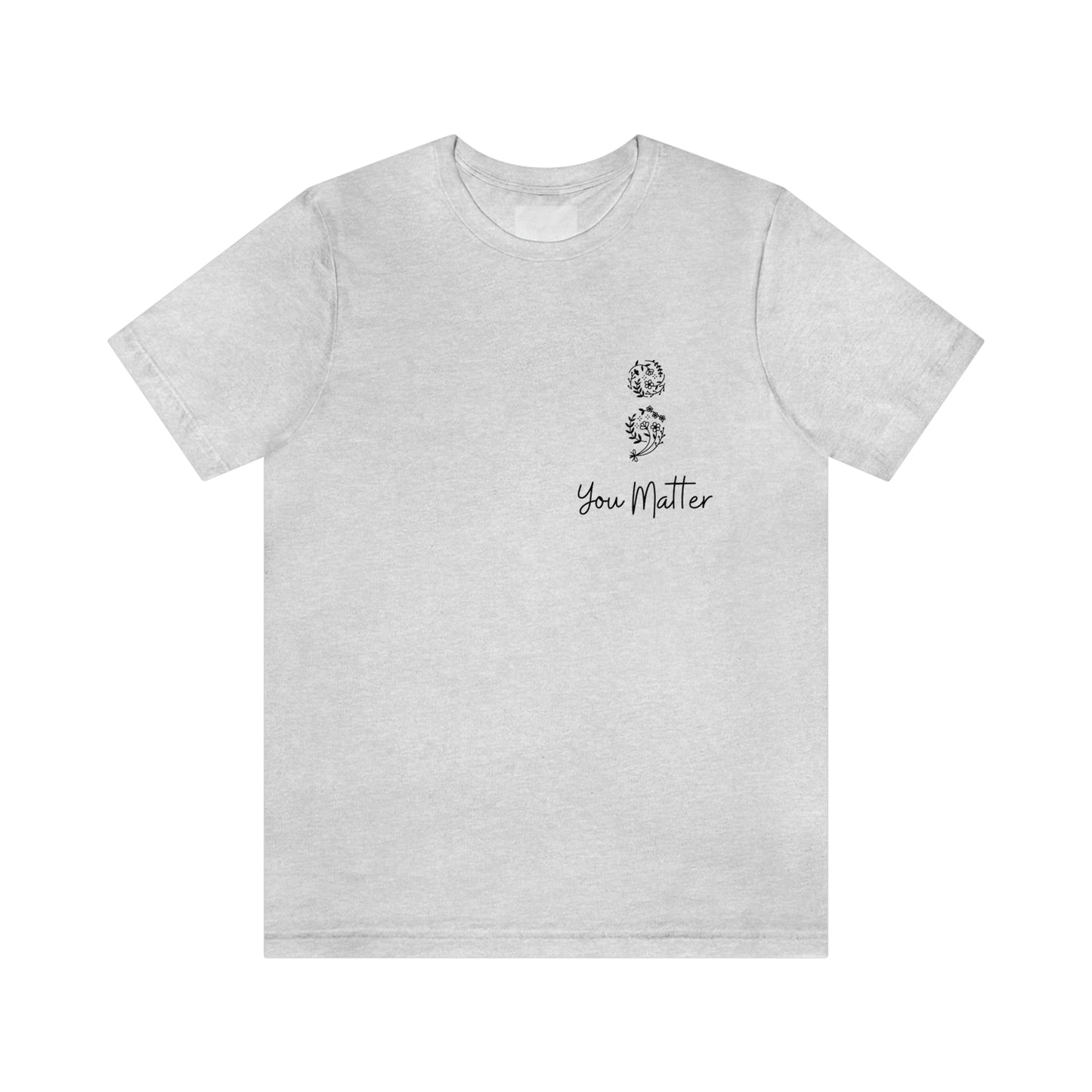 Suicide Awareness - You Matter - Semicolon - Unisex Jersey Short Sleeve Tee